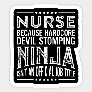 Nurse Because Hardcore Devil Stomping Ninja Isn't An Official Job Title Sticker